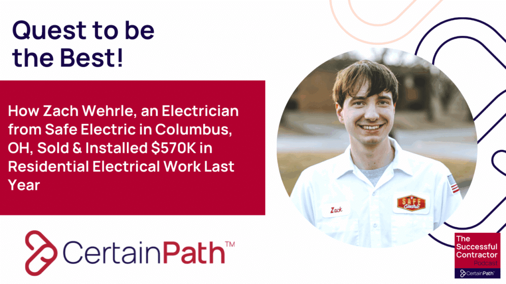 Quest to Be the Best: How Zach Wehrle, an Electrician from Safe Electric in Columbus, OH, Sold & Installed $570K in Residential Electrical Work Last Year