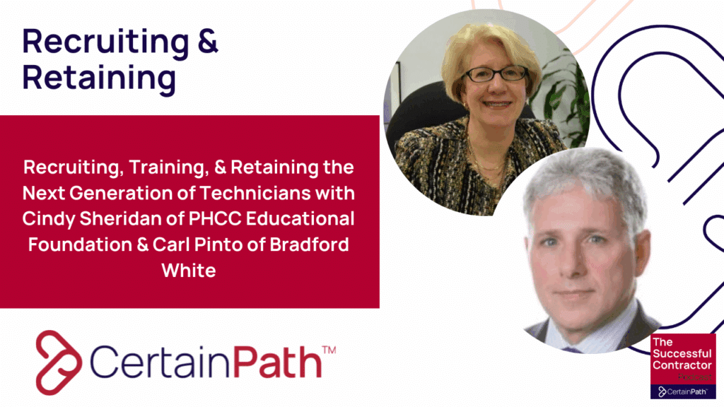 Recruiting, Training & Retaining the Next Generation of Technicians with Cindy Sheridan of PHCC Educational Foundation & Carl Pinto of Bradford White