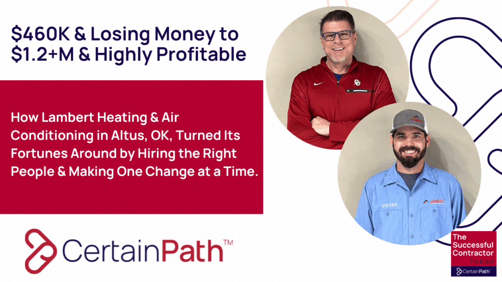 $460K & Losing Money to $1.2+M & Highly Profitable: How Lambert Heating & Air Conditioning in Altus, OK, Turned Its Fortunes Around by Hiring the Right People & Making One Change at a Time