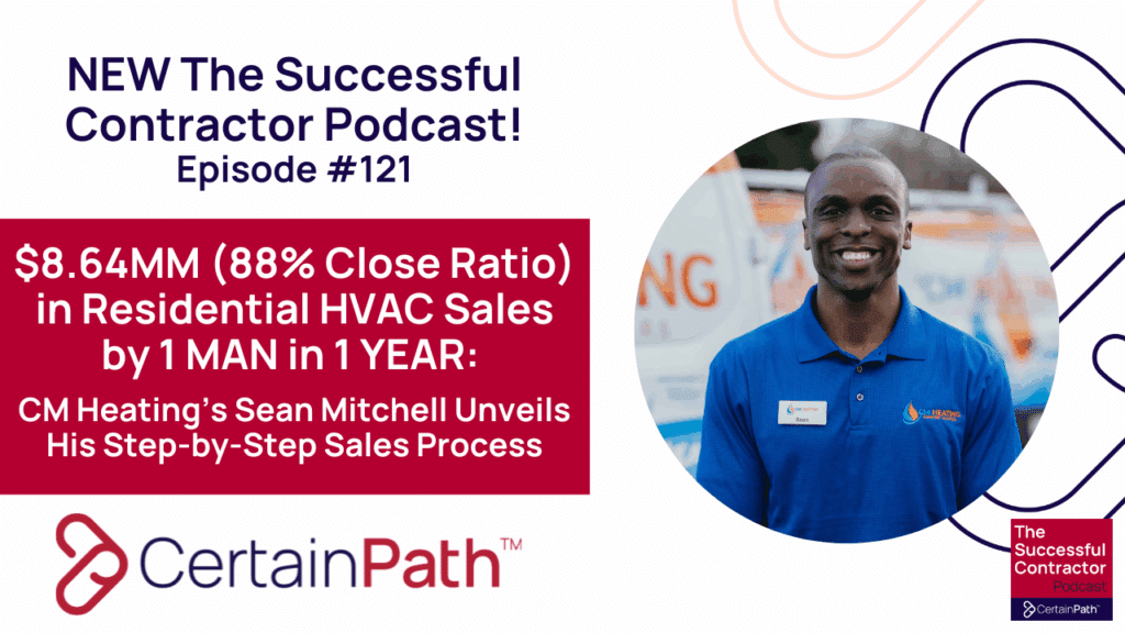 $8.64MM (88% Close Ratio) in Residential HVAC Sales by 1 MAN in 1 YEAR: CM Heating’s Sean Mitchell Unveils His Step-by-Step Sales Process