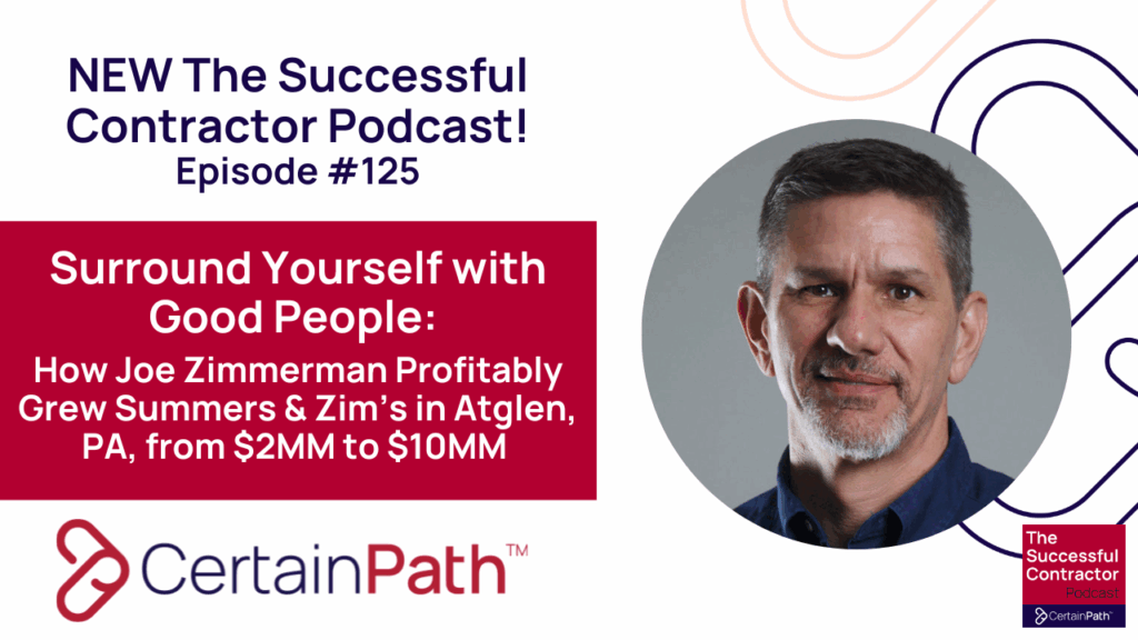 Surround Yourself with Good People: How Joe Zimmerman Grew Summers & Zim’s in Atglen, PA, from $2MM to $10MM with a Great Profit